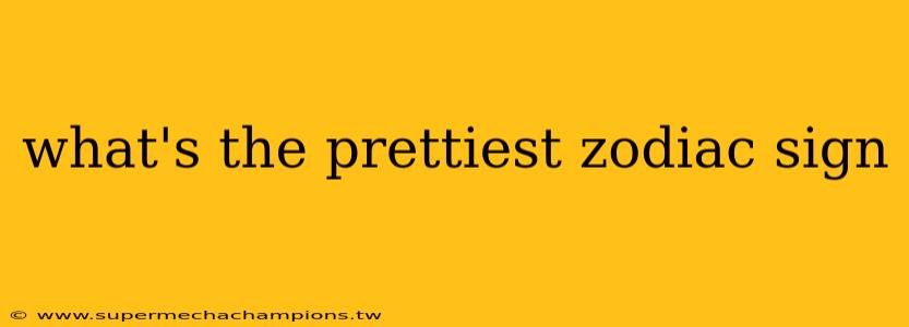 what's the prettiest zodiac sign