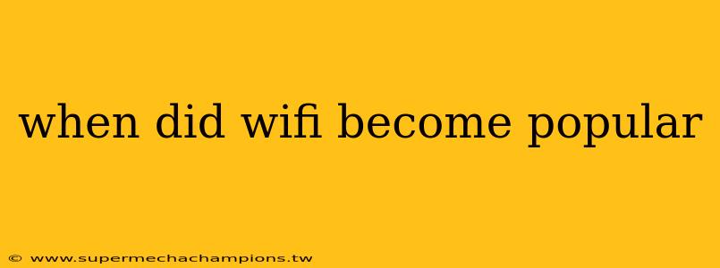 when did wifi become popular
