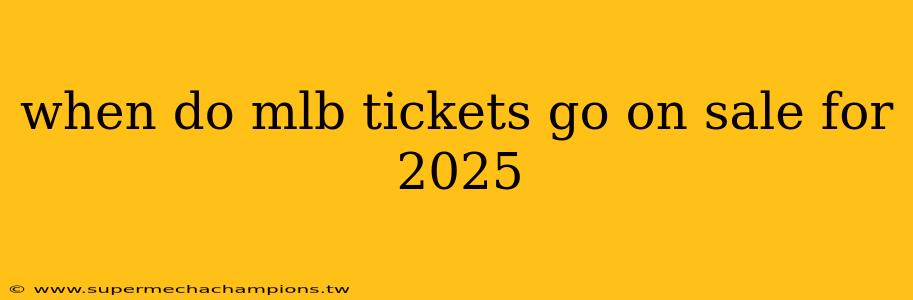 when do mlb tickets go on sale for 2025
