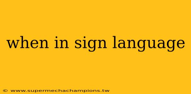 when in sign language