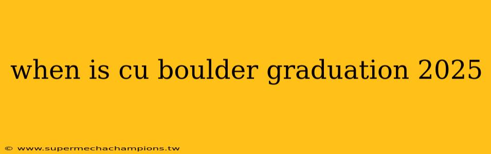 when is cu boulder graduation 2025