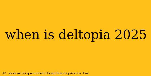 when is deltopia 2025