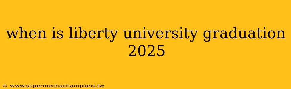 when is liberty university graduation 2025