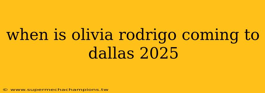 when is olivia rodrigo coming to dallas 2025