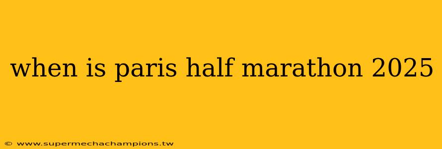 when is paris half marathon 2025