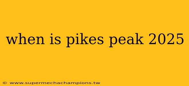 when is pikes peak 2025