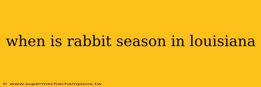 when is rabbit season in louisiana