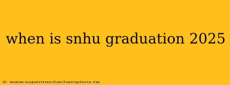 when is snhu graduation 2025