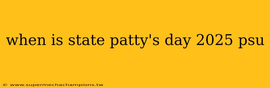 when is state patty's day 2025 psu