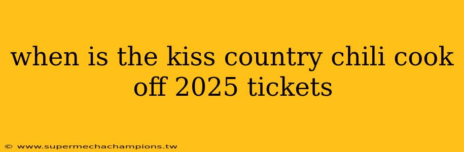 when is the kiss country chili cook off 2025 tickets