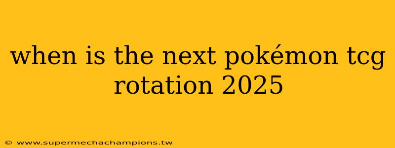 when is the next pokémon tcg rotation 2025