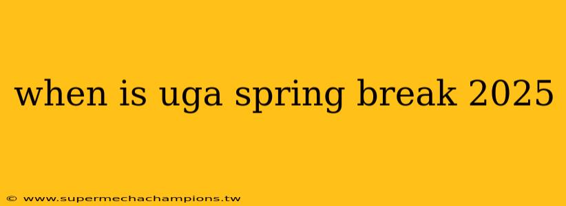 when is uga spring break 2025