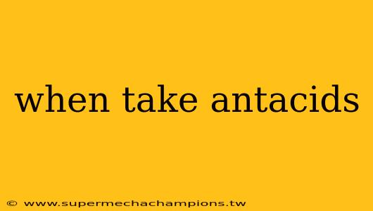 when take antacids