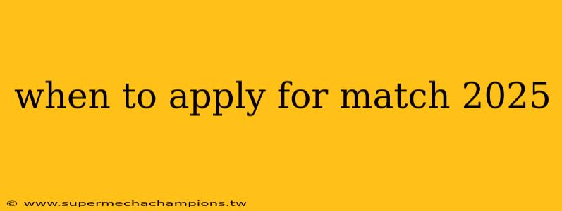 when to apply for match 2025