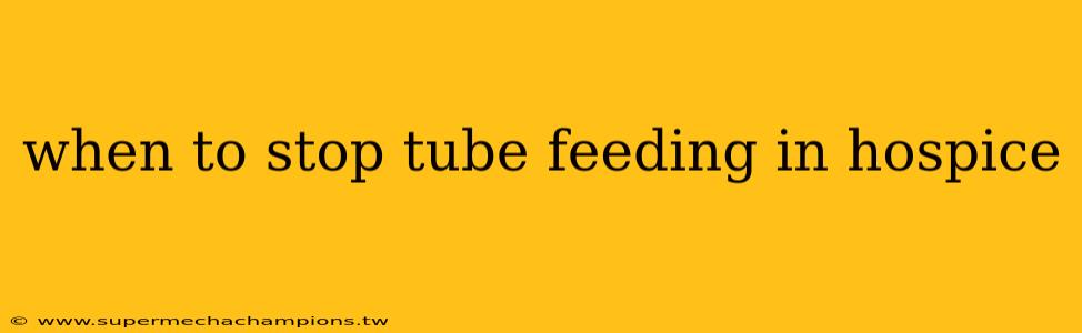 when to stop tube feeding in hospice