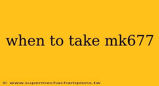 when to take mk677
