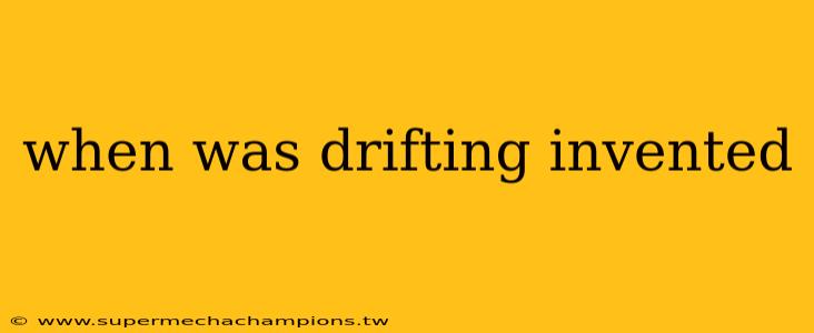 when was drifting invented