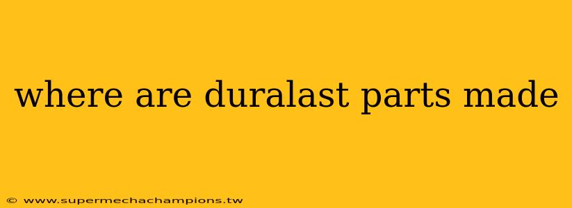 where are duralast parts made