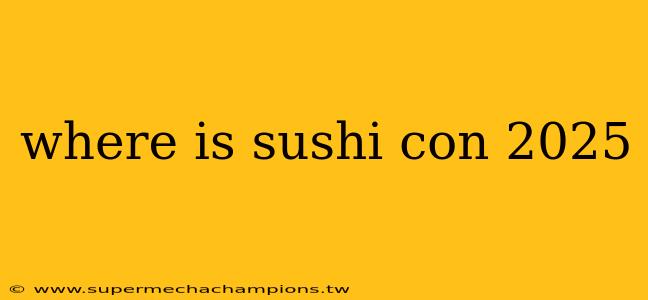 where is sushi con 2025