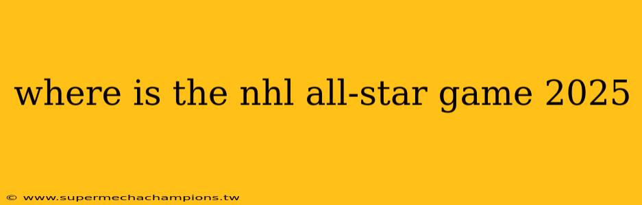 where is the nhl all-star game 2025