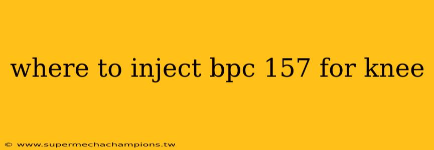 where to inject bpc 157 for knee
