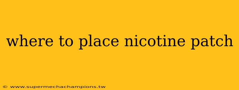 where to place nicotine patch