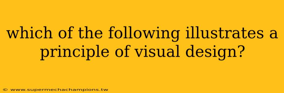 which of the following illustrates a principle of visual design?