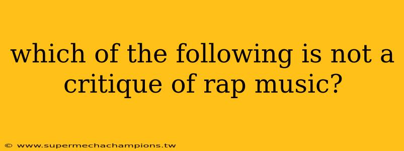 which of the following is not a critique of rap music?