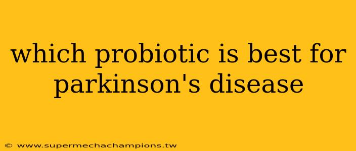 which probiotic is best for parkinson's disease