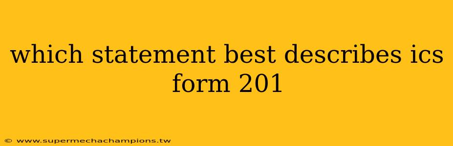 which statement best describes ics form 201