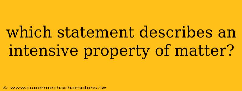 which statement describes an intensive property of matter?