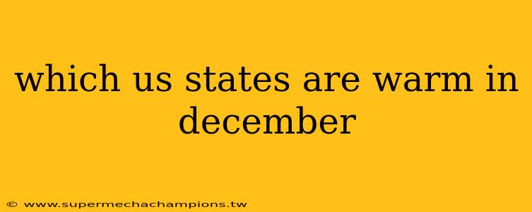 which us states are warm in december