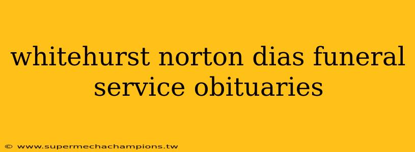 whitehurst norton dias funeral service obituaries