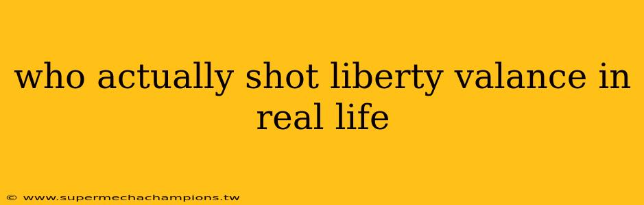 who actually shot liberty valance in real life