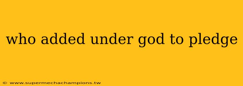 who added under god to pledge