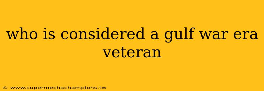who is considered a gulf war era veteran