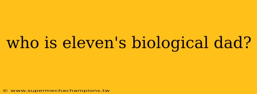 who is eleven's biological dad?