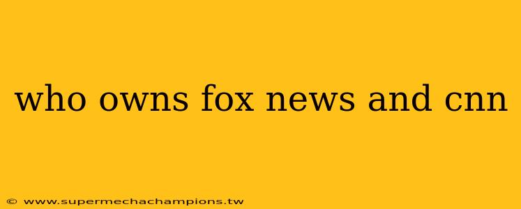 who owns fox news and cnn