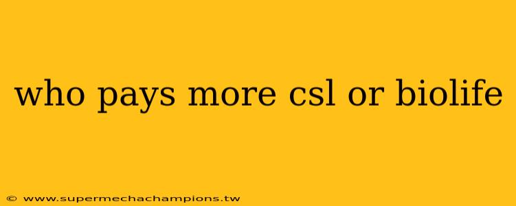 who pays more csl or biolife