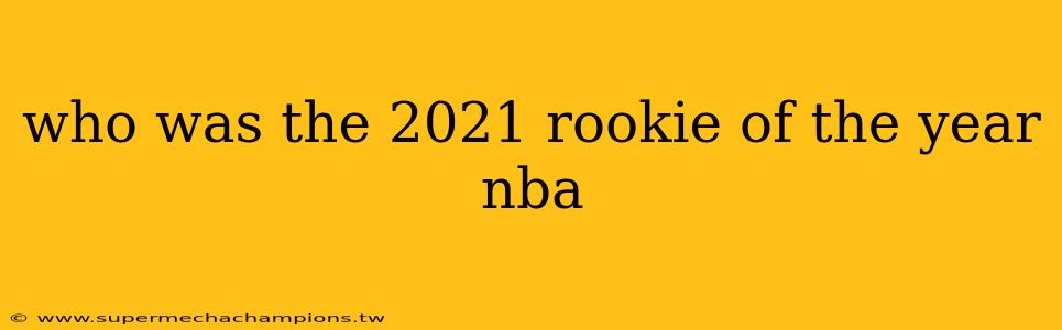 who was the 2021 rookie of the year nba