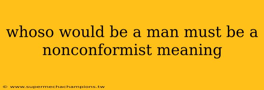 whoso would be a man must be a nonconformist meaning