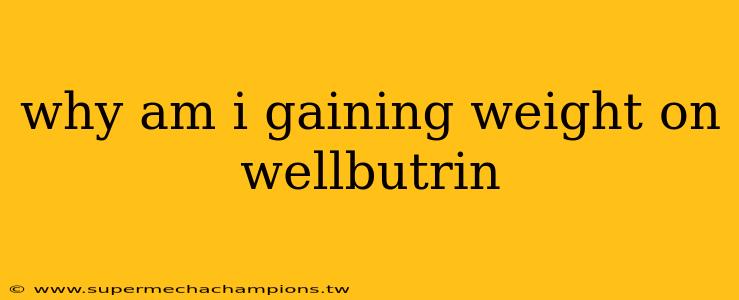 why am i gaining weight on wellbutrin