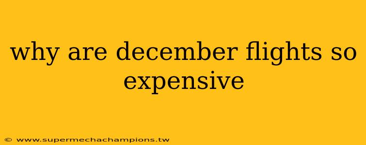 why are december flights so expensive
