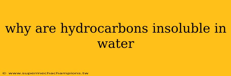 why are hydrocarbons insoluble in water