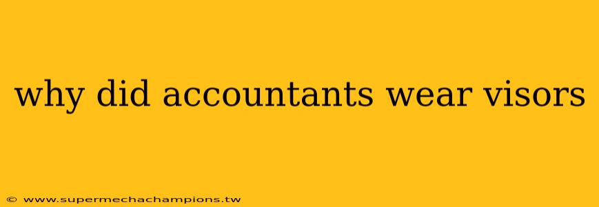 why did accountants wear visors