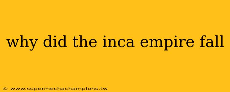 why did the inca empire fall