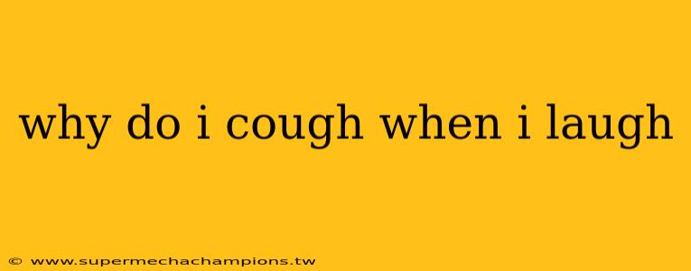 why do i cough when i laugh