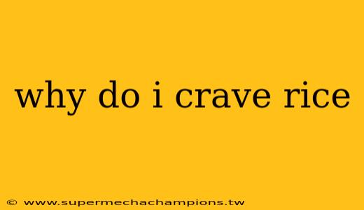 why do i crave rice