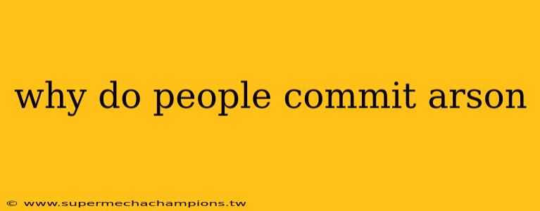 why do people commit arson
