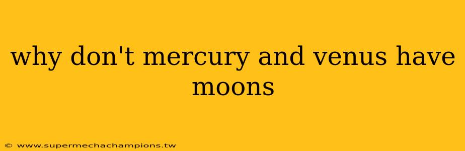 why don't mercury and venus have moons